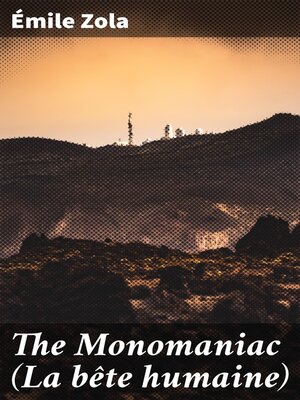 cover image of The Monomaniac (La bête humaine)